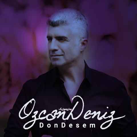 اوزجان دنیز دون دسم