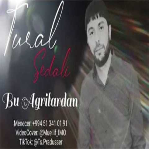 تورال صدالی بو آغریلاردان 